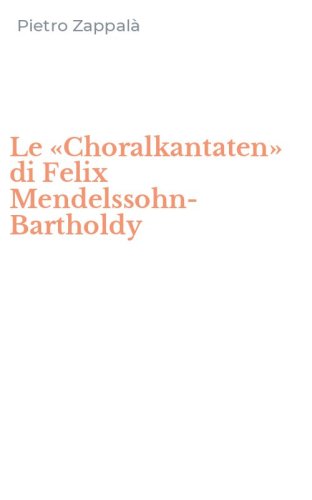 Le &laquo;Choralkantaten&raquo; di Felix Mendelssohn-Bartholdy