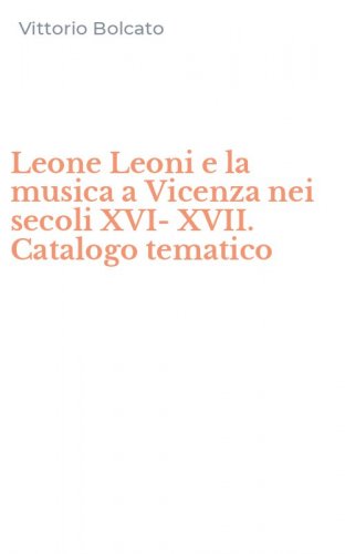 Leone Leoni e la musica a Vicenza nei secoli XVI-XVII. Catalogo tematico