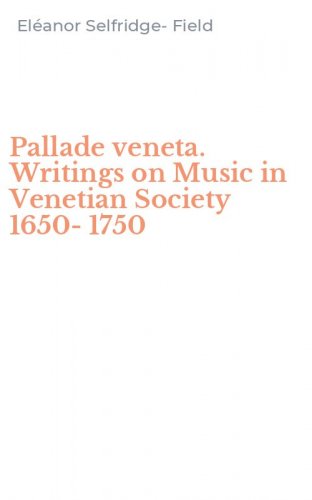 Pallade veneta. Writings on Music in Venetian Society 1650-1750