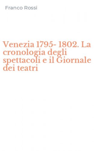 Venezia 1795-1802. La cronologia degli spettacoli e il Giornale dei teatri