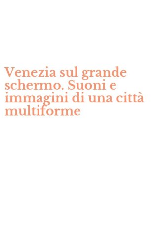 Venezia sul grande schermo. Suoni e immagini di una citt&agrave; multiforme