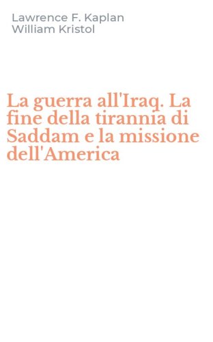 La guerra all'Iraq. La fine della tirannia di Saddam e la missione dell'America