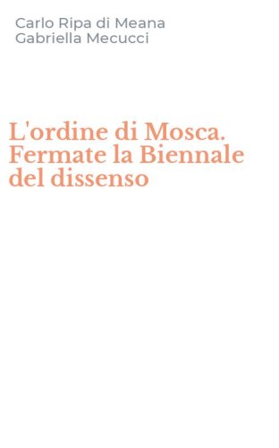 L'ordine di Mosca. Fermate la Biennale del dissenso