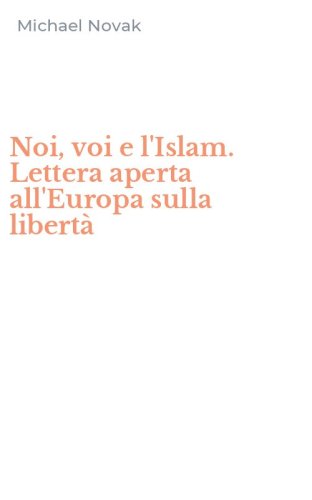 Noi, voi e l'Islam. Lettera aperta all'Europa sulla libert&agrave;