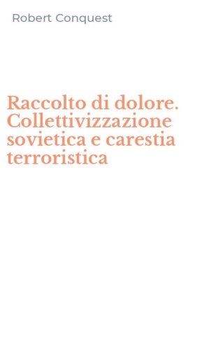 Raccolto di dolore. Collettivizzazione sovietica e carestia terroristica