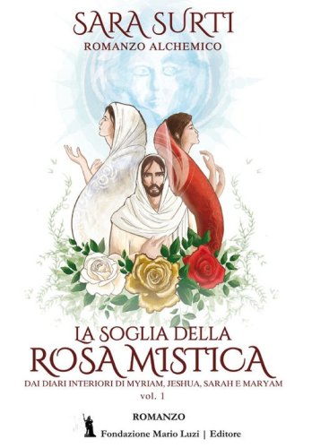 La soglia della rosa mistica. Dai diari interiori di Myriam, Jeshua, Sarah e Maryam