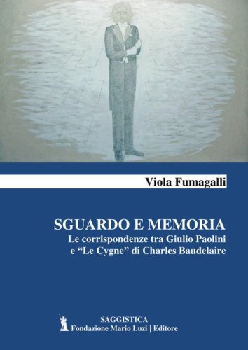 Sguardo e memoria. Le corrispondenze tra Giulio Paolini e &laquo;Le Cygne&raquo; di Charles Baudelaire