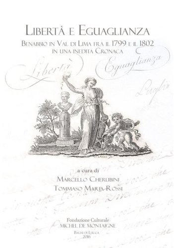 Libert&agrave; e eguaglianza. Benabbio in Val di Lima fra il 1799 e il 1802 in una inedita cronaca