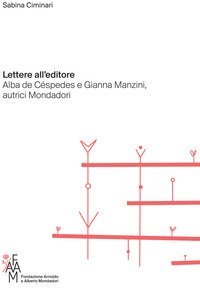 Lettere all'editore. Alba de C&eacute;spedes e Gianna Manzini, autrici Mondadori