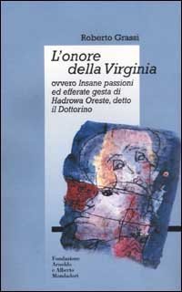 L'onore della Virginia ovvero Insane passioni ed efferate gesta di Hadrowa Oreste detto il Dottorino - DETTO IL DOTTORINO (L')