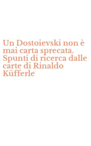 Un Dostoievski non &egrave; mai carta sprecata. Spunti di ricerca dalle carte di Rinaldo K&uuml;fferle