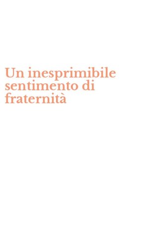 Un inesprimibile sentimento di fraternit&agrave;