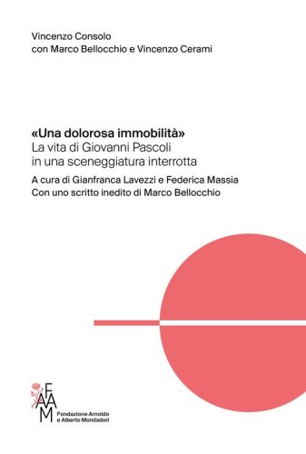 &laquo;Una dolorosa immobilit&agrave;&raquo;. La vita di Giovanni Pascoli in una sceneggiatura interrotta