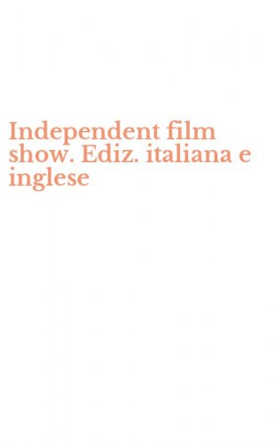 Independent film show. Ediz. italiana e inglese