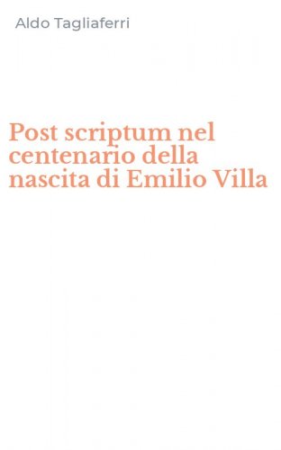 Post scriptum nel centenario della nascita di Emilio Villa
