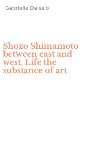 Shozo Shimamoto between east and west. Life the substance of art