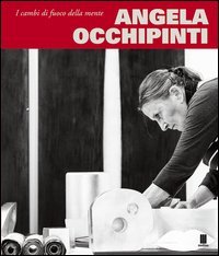 Angela Occhipinti. I cambi di fuoco della mente