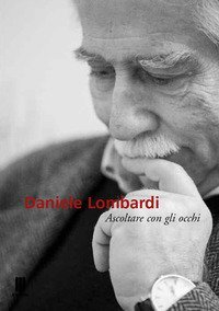 Daniele Lombardi. Con gli occhi del linguaggio. Catalogo della mostra (Milano, 18 ottobre-16 novembre 2018)