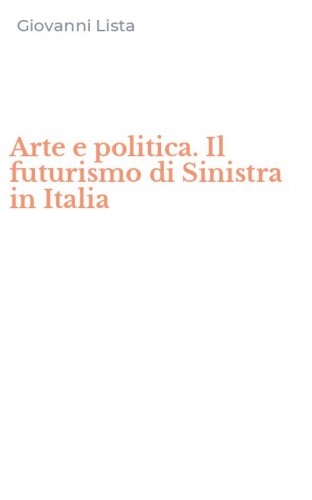 Arte e politica. Il futurismo di Sinistra in Italia