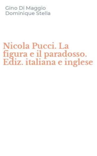 Nicola Pucci. La figura e il paradosso. Ediz. italiana e inglese
