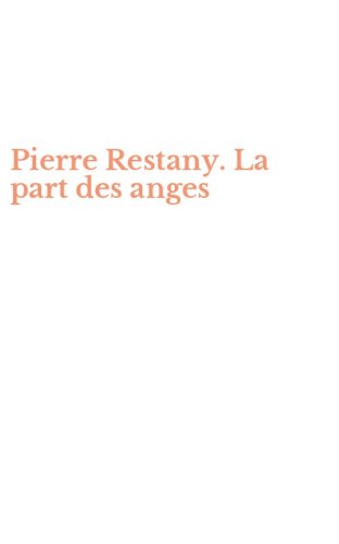 Pierre Restany. La part des anges
