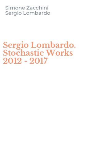 Sergio Lombardo. Stochastic Works 2012 - 2017
