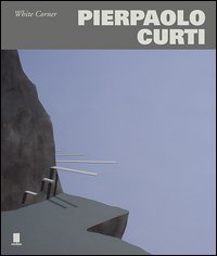 Pierpaolo Curti. White corner. Catalogo della mostra (Spoleto, 25 giugno-25 settembre 2016)