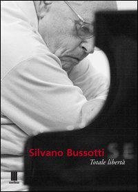 Silvano Bussotti. Totale libert&agrave;