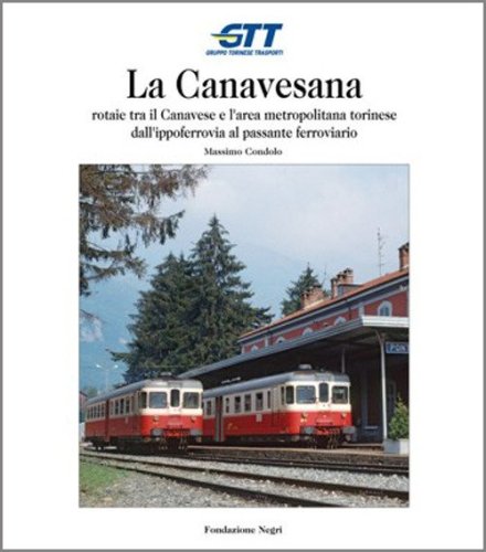 La Canavesana. Rotaie tra il Canavese e l'area metropolitana torinese dall'ippoferrovia al passante ferroviario - DALL'IPPOFERROVIA AL PASSANTE FERROVIARIO (LA)