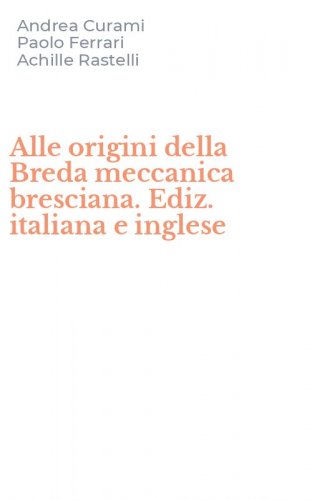 Alle origini della Breda meccanica bresciana. Ediz. italiana e inglese