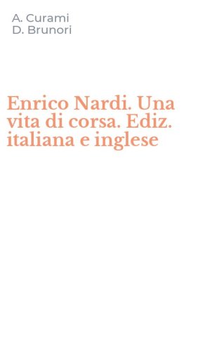 Enrico Nardi. Una vita di corsa. Ediz. italiana e inglese
