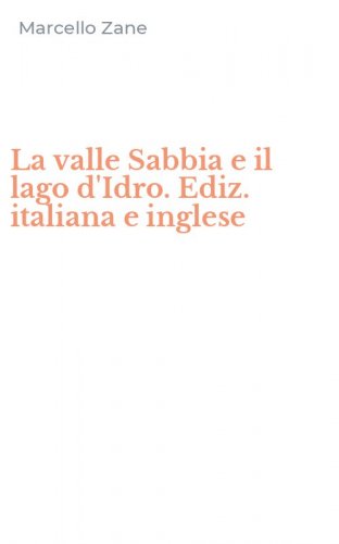 La valle Sabbia e il lago d'Idro. Ediz. italiana e inglese