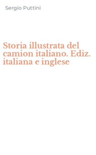 Storia illustrata del camion italiano. Ediz. italiana e inglese