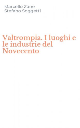 Valtrompia. I luoghi e le industrie del Novecento