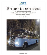 Torino in corriera. 75 anni di autobus intercomunali dalla Societ&agrave; Anonima Torinese Tranvie Occidentali al Gruppo Torinese Trasporti