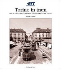 Torino in tram. Dalla Societ&agrave; anonima elettricit&agrave; alta Italia al Gruppo torinese trasporti