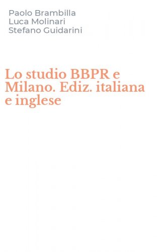 Lo studio BBPR e Milano. Ediz. italiana e inglese