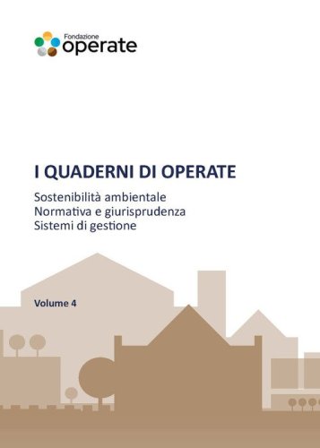 I quaderni di Operate. Sostenibilit&agrave; ambientale, normativa e giurisprudenza, esperienze tecniche