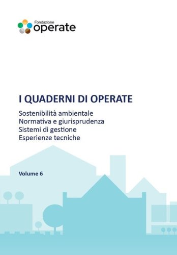 I quaderni di Operate. Sostenibilit&agrave; ambientale, normativa e giurisprudenza, esperienze tecniche
