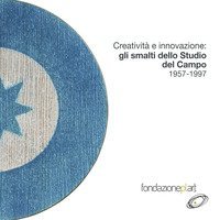 Creativit&agrave; e innovazione: gli smalti dello Studio Del Campo 1957-1997. Catalogo della mostra (Napoli, 9 maggio-11 luglio 2019). Ediz. italiana e inglese