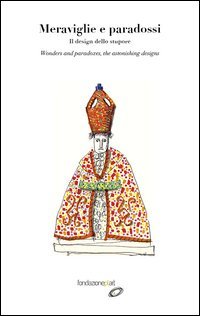 Meraviglie e paradossi. Il design dello stupore&shy;Wonders and paradoxes. The astonishing designs