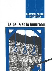 La belle et le bourreau. Une histoire in&eacute;dite de la P&eacute;rouse du XVIIe si&egrave;cle