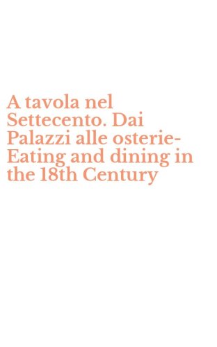 A tavola nel Settecento. Dai Palazzi alle osterie-Eating and dining in the 18th Century