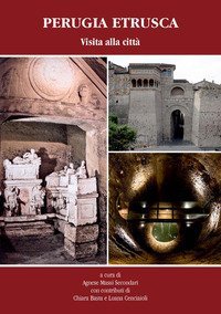 Perugia Etrusca. Visita alla citt&agrave;
