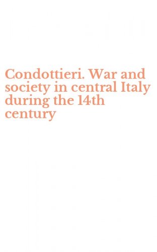 Condottieri. War and society in central Italy during the 14th century