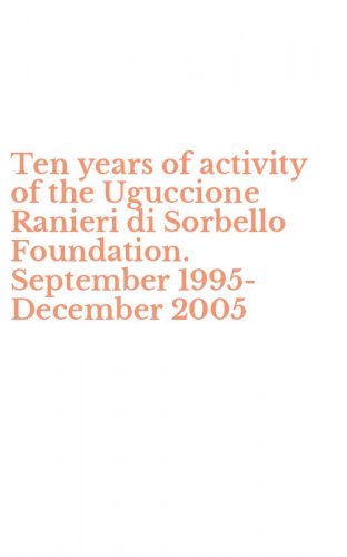 Ten years of activity of the Uguccione Ranieri di Sorbello Foundation. September 1995-December 2005