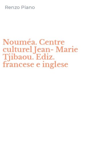 Noum&eacute;a. Centre culturel Jean-Marie Tjibaou. Ediz. francese e inglese