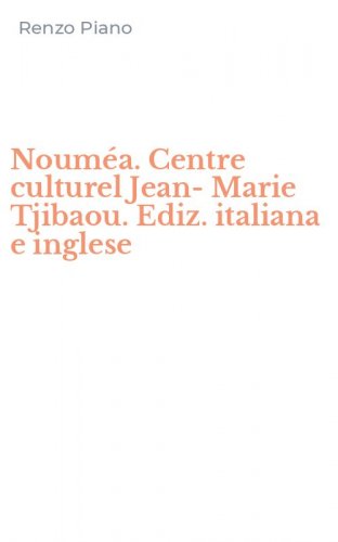 Noum&eacute;a. Centre culturel Jean-Marie Tjibaou. Ediz. italiana e inglese