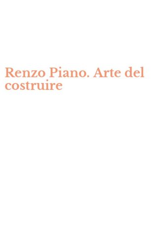 Renzo Piano. Arte del costruire