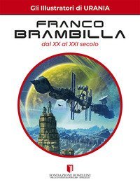 Gli illustratori di Urania. Franco Brambilla dal XX al XXI secolo